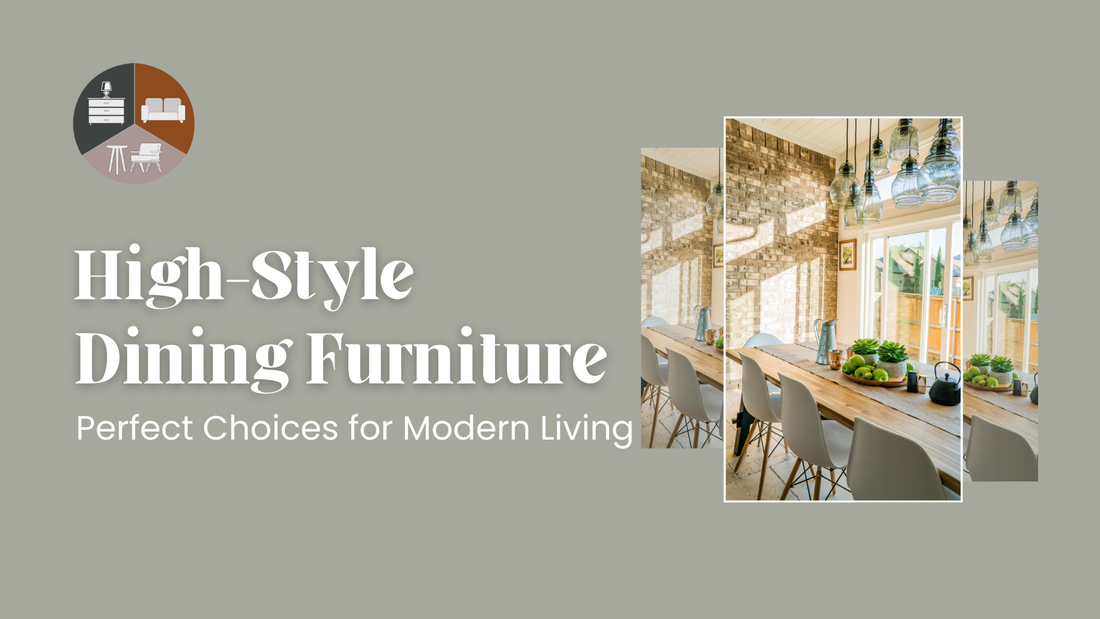 High-Style Dining Furniture: Perfect Choices for Modern Living