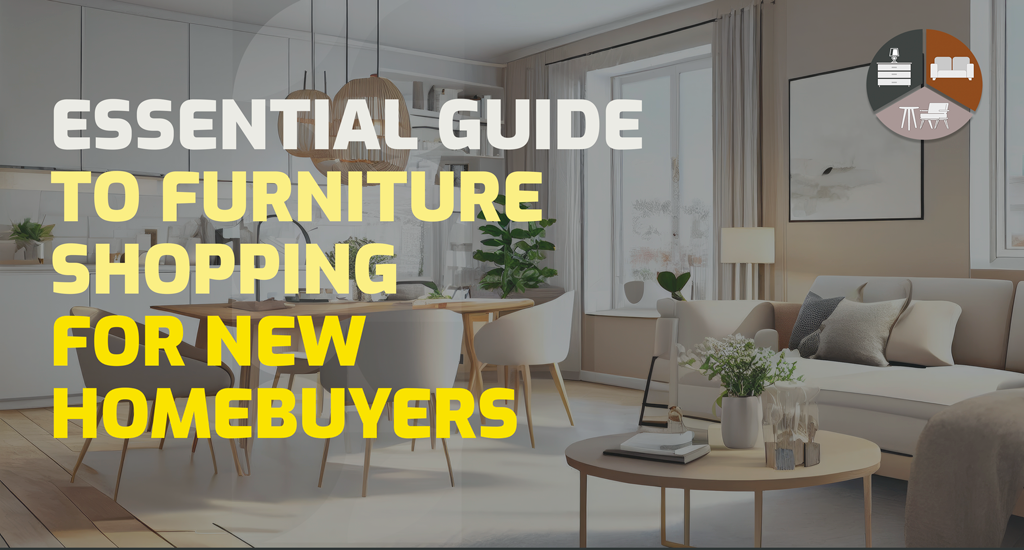 Essential Guide to Furniture Shopping For New Home Buyers