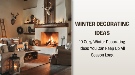 10 Cozy Winter Decorating Ideas You Can Keep Up All Season Long